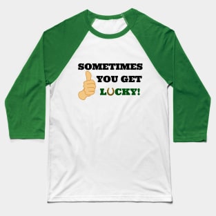 Sometimes You Get Lucky Funny Thumbs Up Baseball T-Shirt